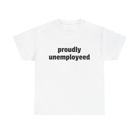 Proudly Unemployeed tee