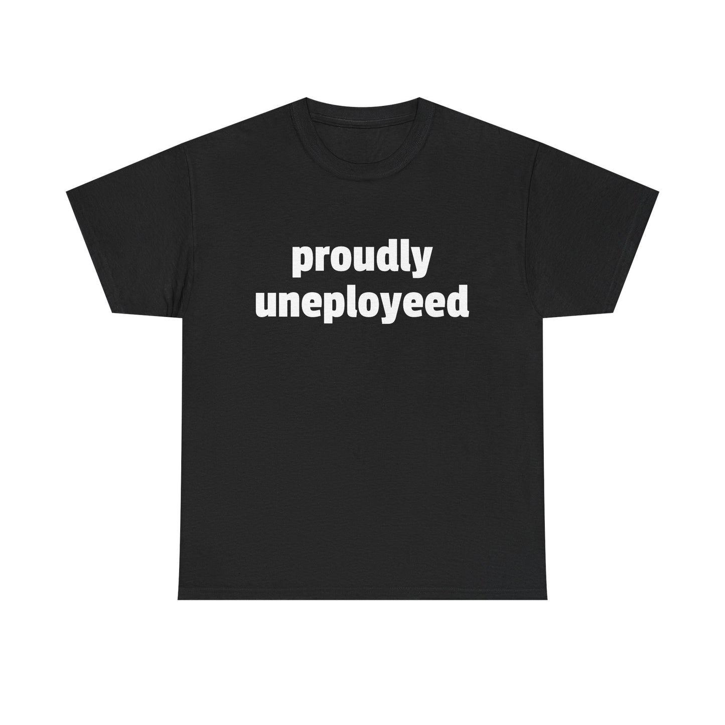 Proudly Unemployeed tee