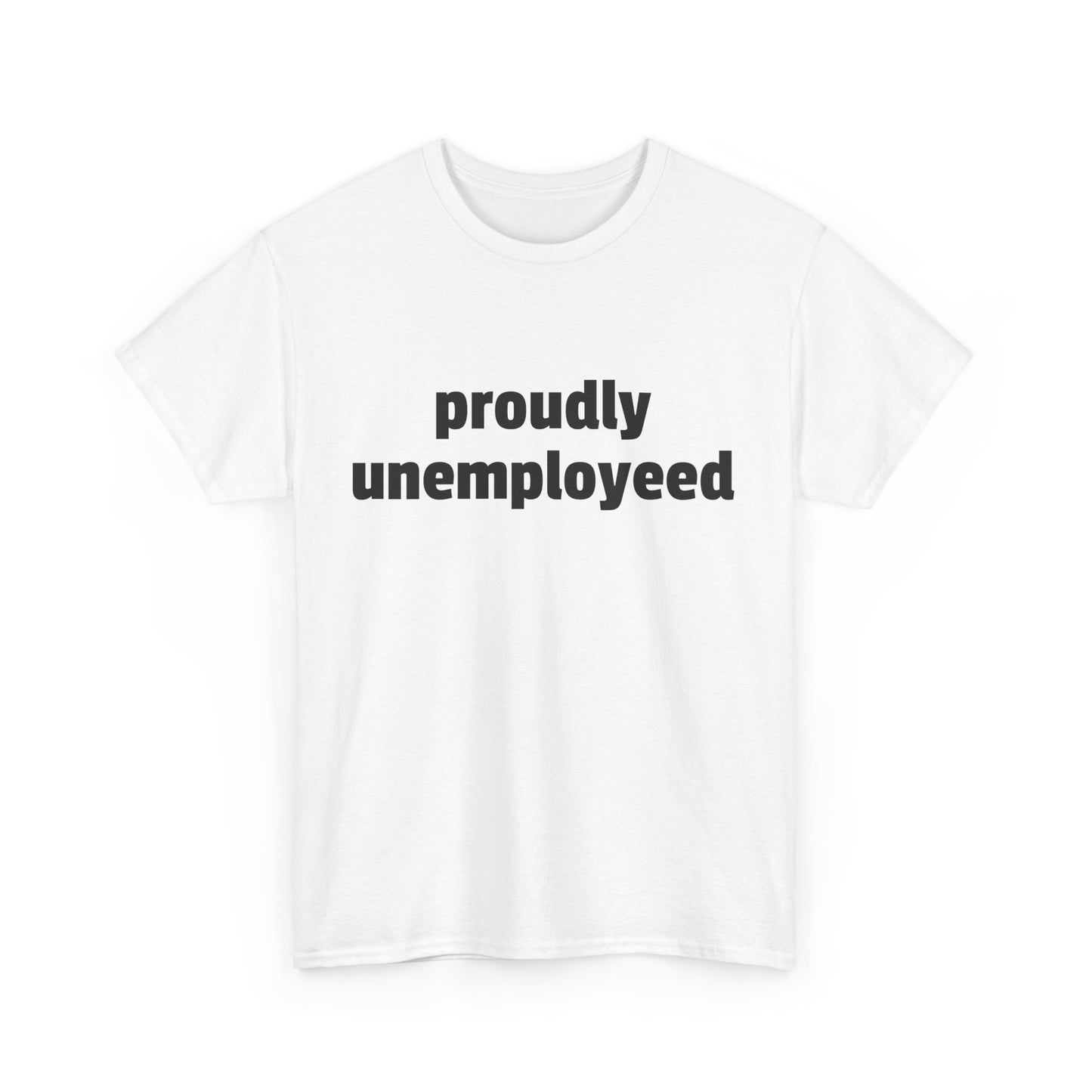 Proudly Unemployeed tee