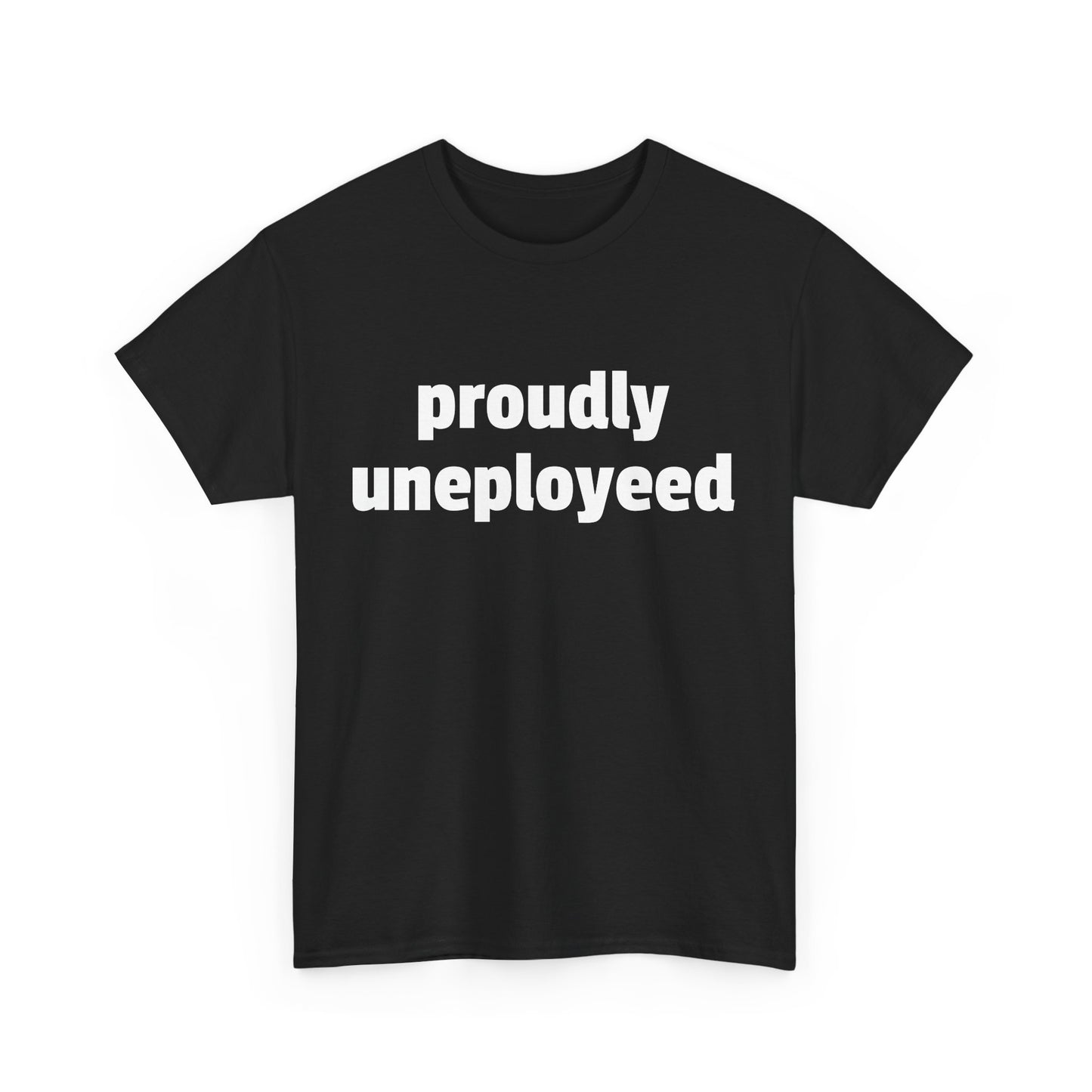 Proudly Unemployeed tee